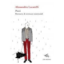 Piove. Breviario di sventure esistenziali | Alessandro Locatelli